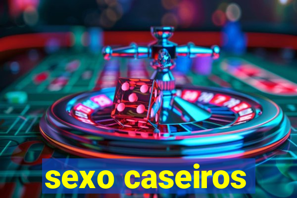 sexo caseiros